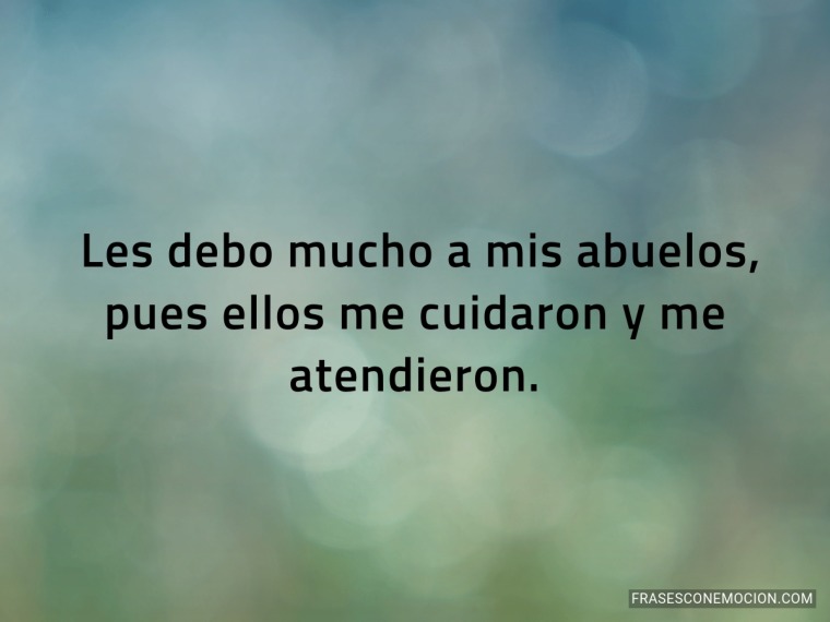 Les debo mucho a mis abuelos...