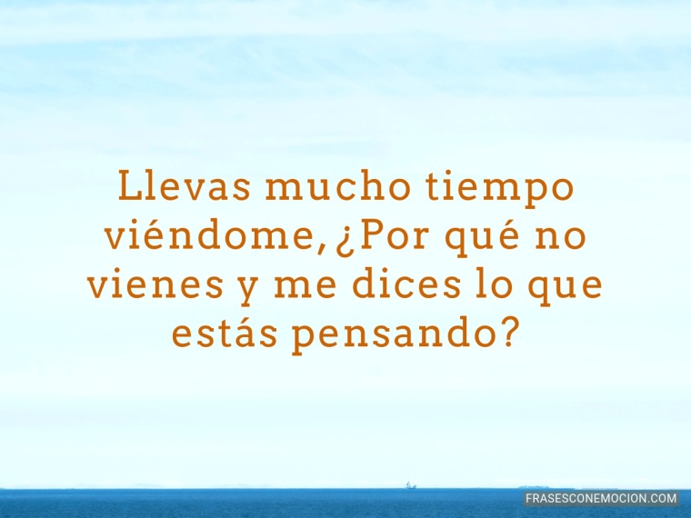 Llevas mucho tiempo viéndome...