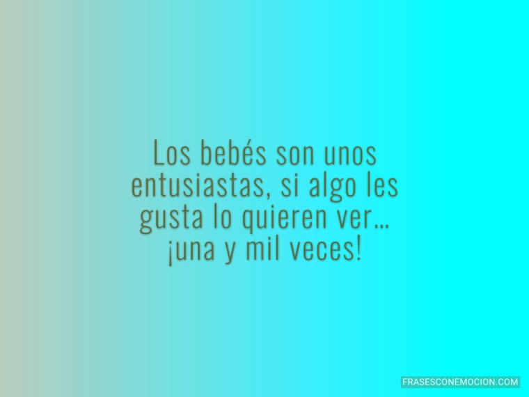 Los bebés son unos...