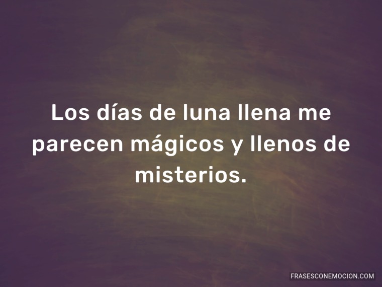 Los días de luna llena...