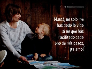 Mamá, no solo me has dado la vida...