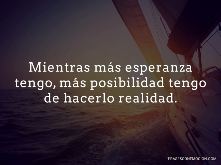 Mientras más esperanza tengo...