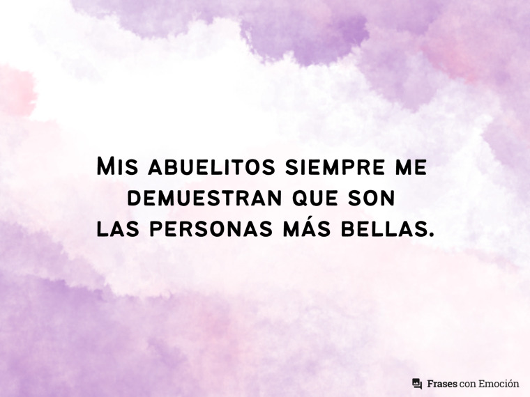 Mis abuelitos siempre me demuestran...