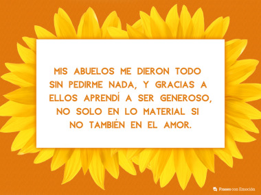 Mis abuelos me dieron todo sin...