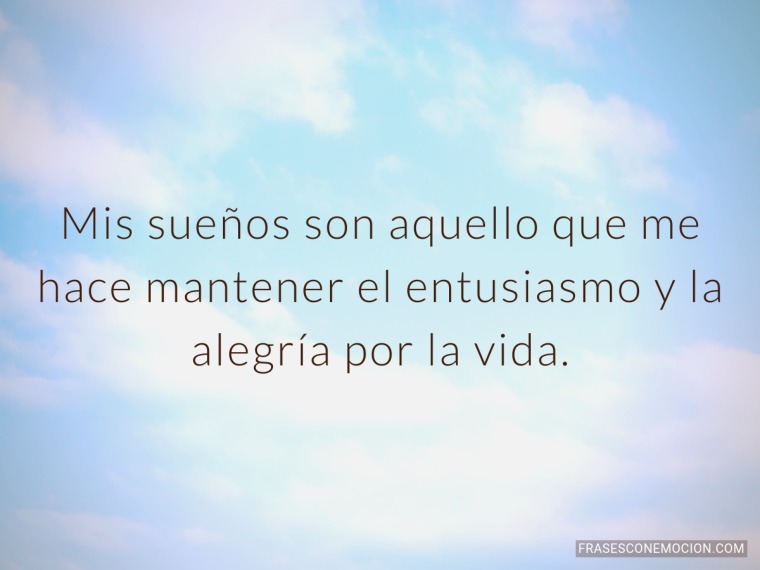 Mis sueños son aquello que...