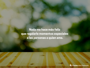 Nada me hace más feliz que regalarle...