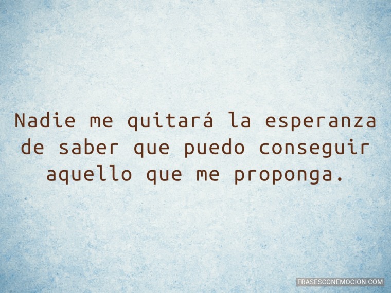 Nadie me quitará la esperanza...