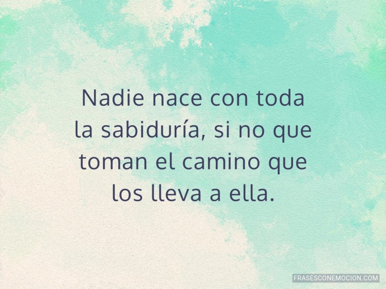 Nadie nace con toda...