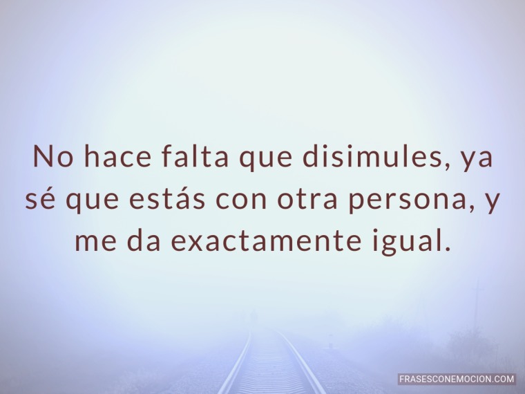 No hace falta que disimules...