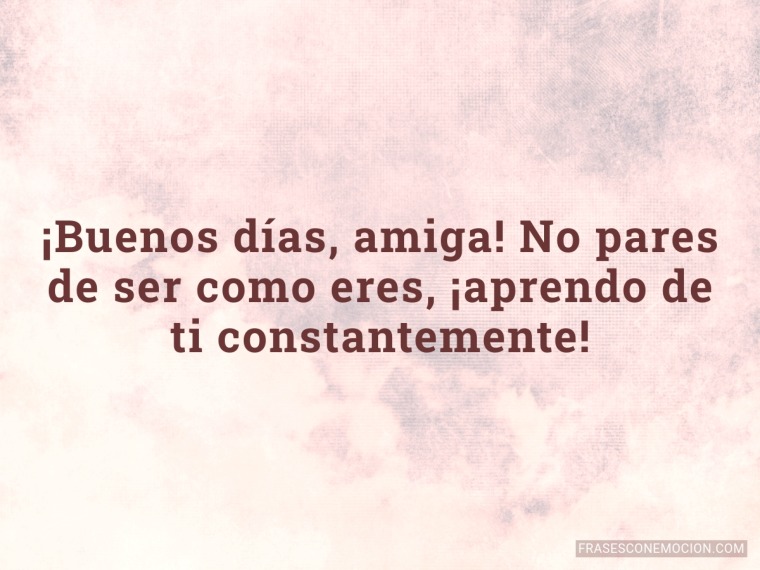 No pares de ser como eres...