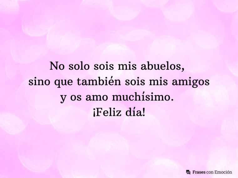 No solo sois mis abuelos...