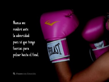 Nunca me rendiré ante la adversidad...