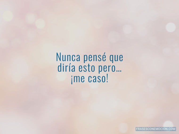Nunca pensé que...