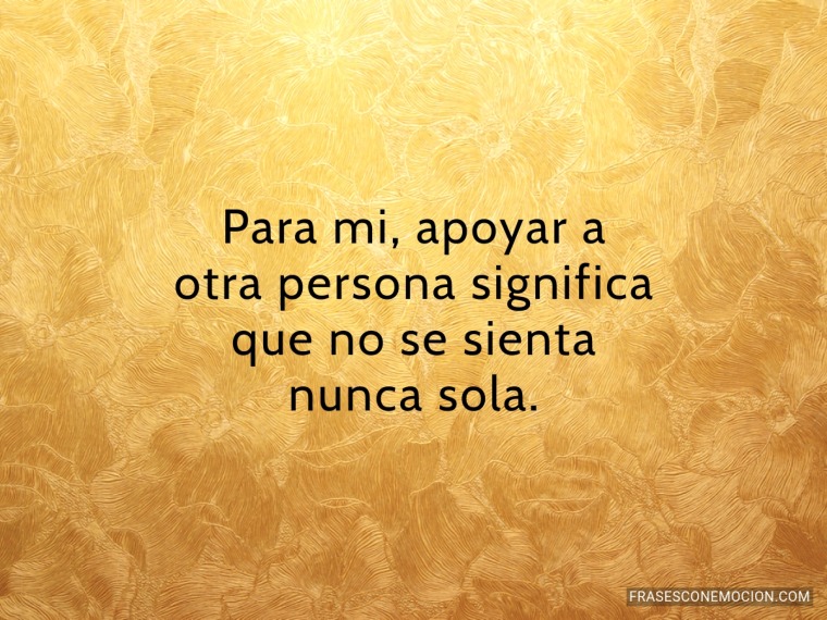 Para mi, apoyar a...