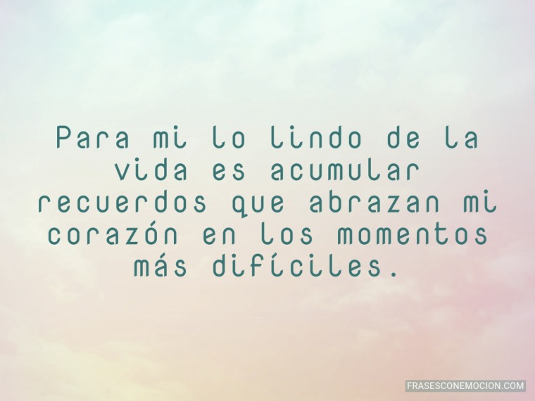 Para mi lo lindo de la vida...