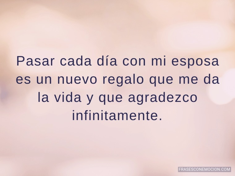 Pasar cada día con mi esposa es...