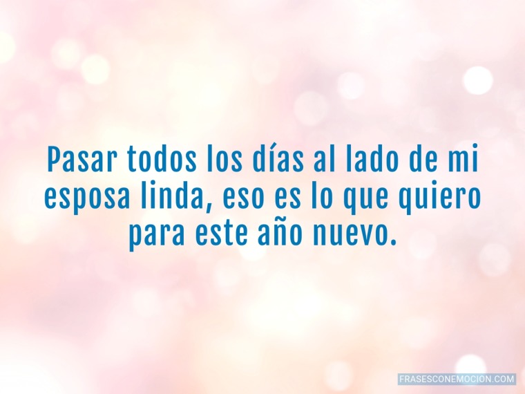 Pasar todos los días al lado de mi esposa linda...