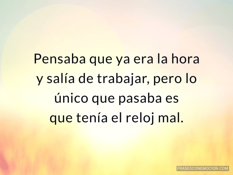 Pensaba que ya era la hora...