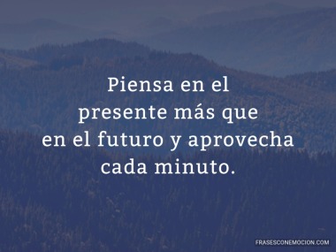 Piensa en el presente...