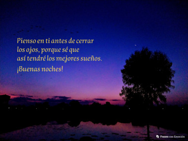 Pienso en ti antes de cerrar los ojos...