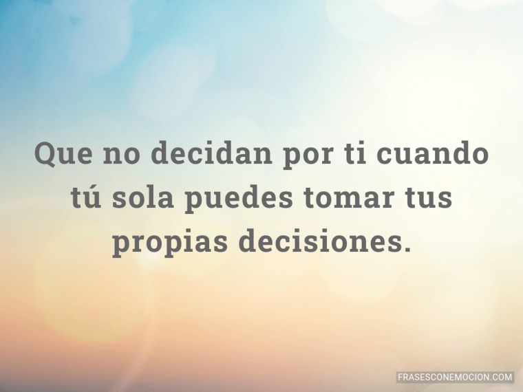 Que no decidan por ti...