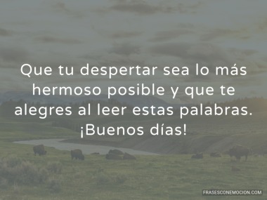 Que tu despertar sea lo más hermoso...