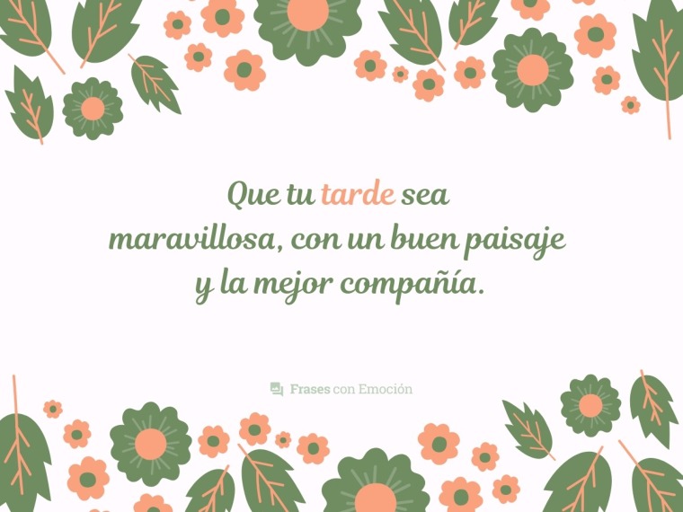 Que tu tarde sea maravillosa...