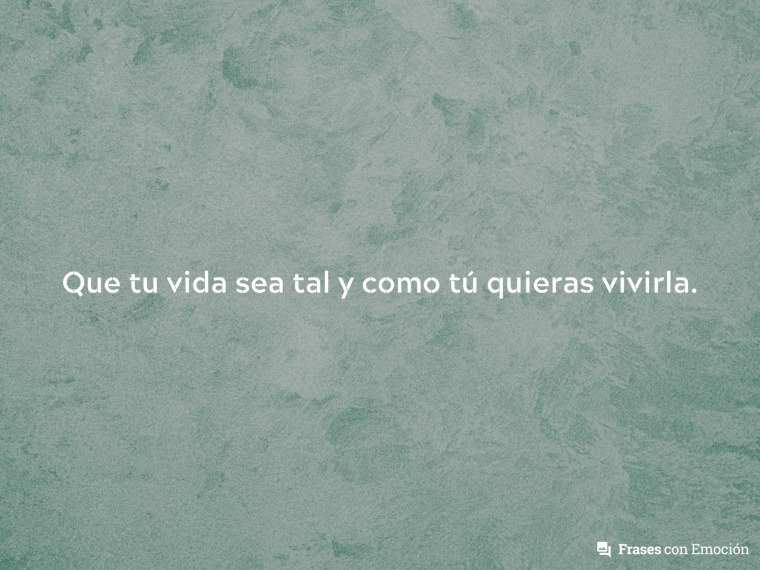 Que tu vida sea tal y...