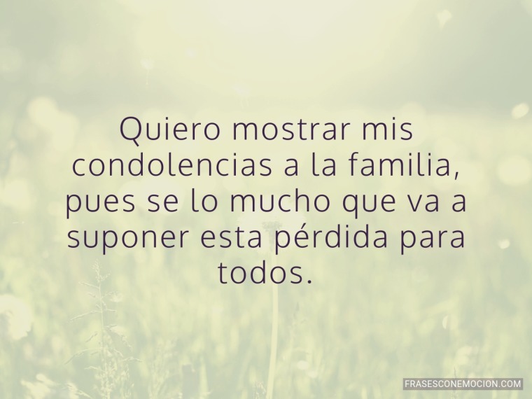 Quiero mostrar mis condolencias...