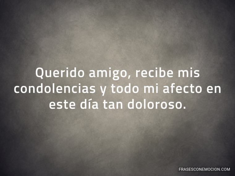 Recibe mis condolencias...