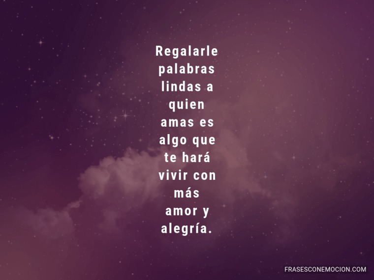 Regalarle palabras lindas a...