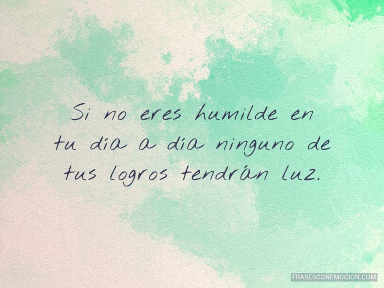 Si no eres humilde en...