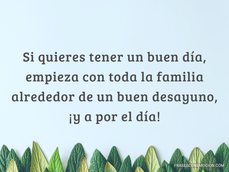 Si quieres tener un buen día...