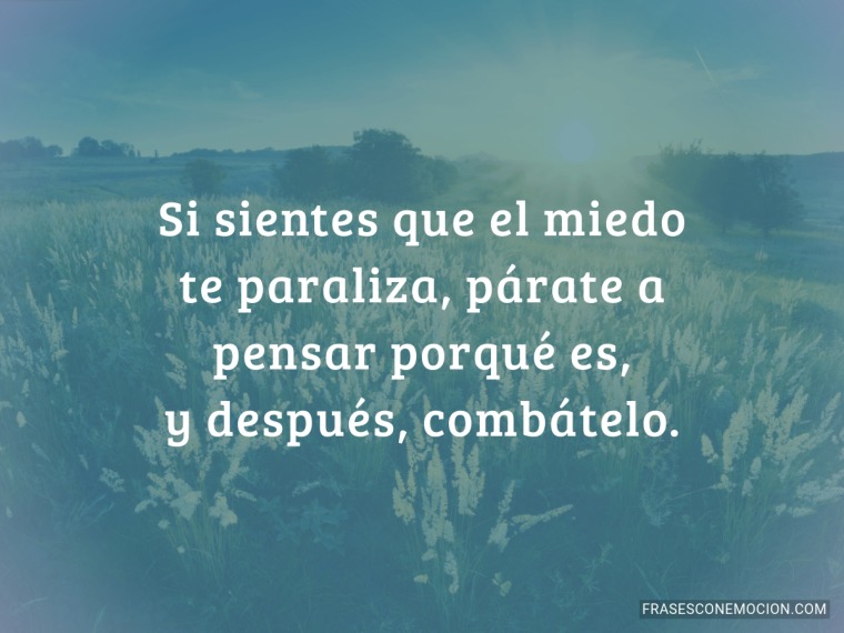 Si sientes que el miedo...