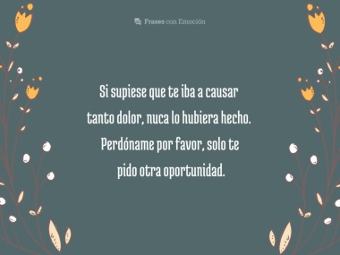 Si supiese que te iba a causar...