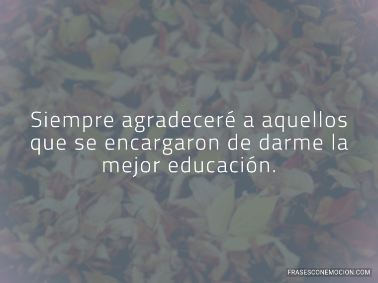 Siempre agradeceré a...