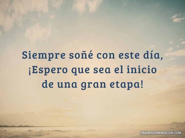 Siempre soñé con este día...