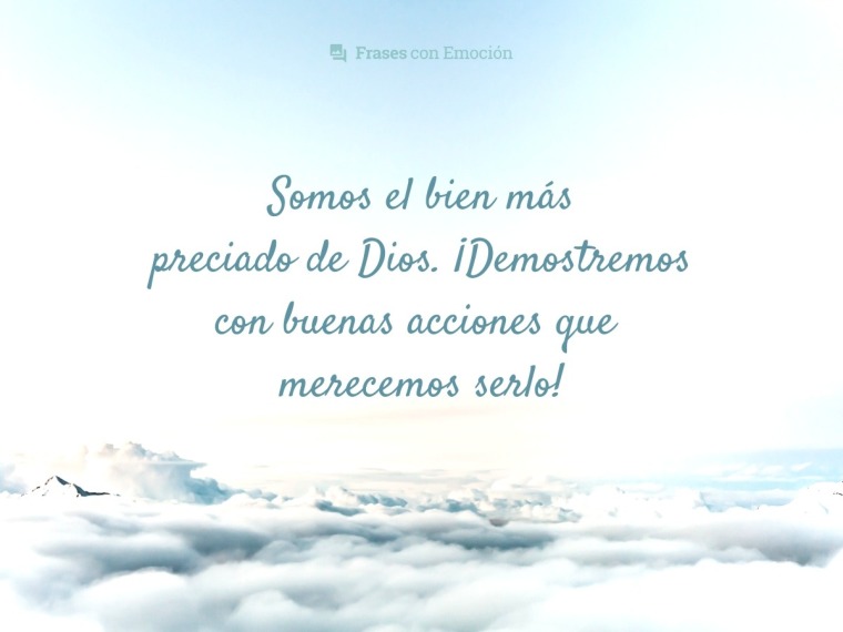 Somos el bien más preciado...