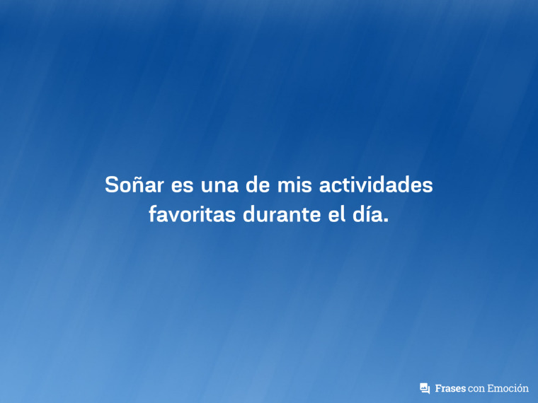 Soñar es una de mis...
