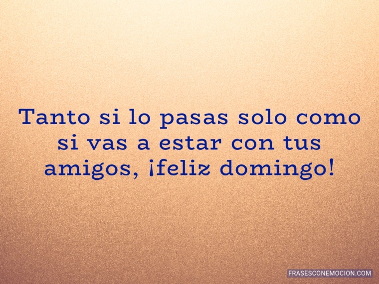 Tanto si lo pasas solo...