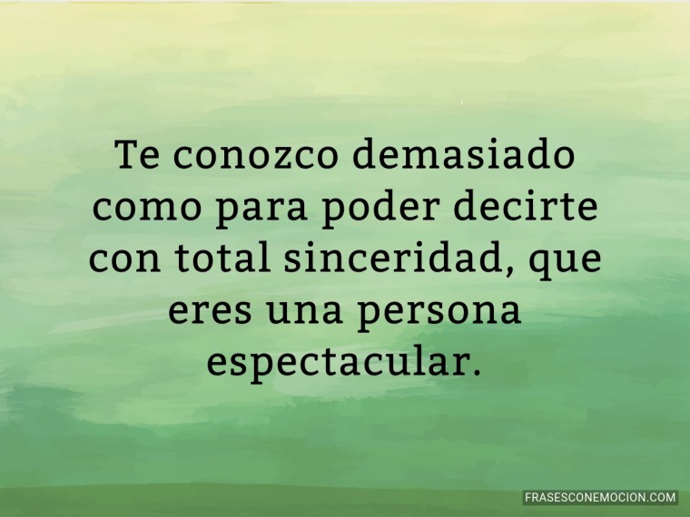 Te conozco demasiado...