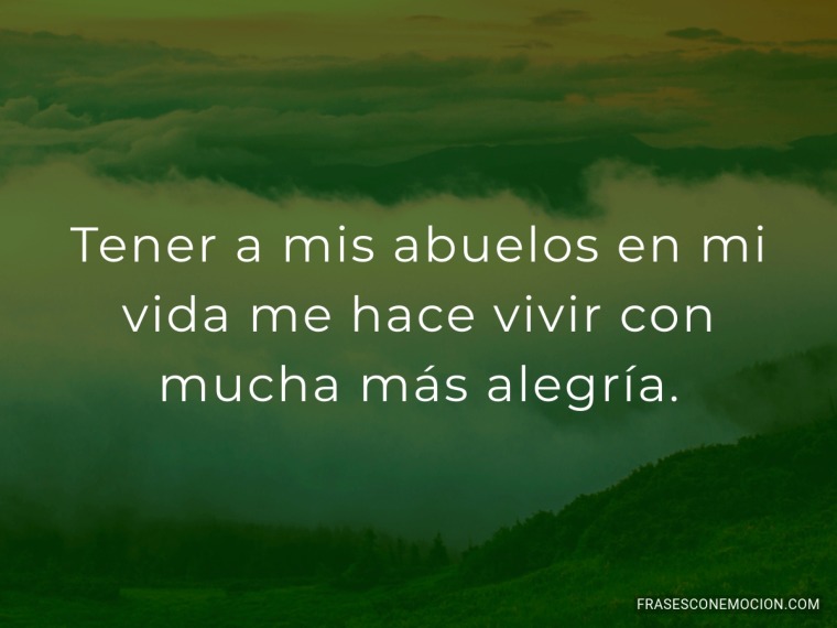 Tener a mis abuelos...