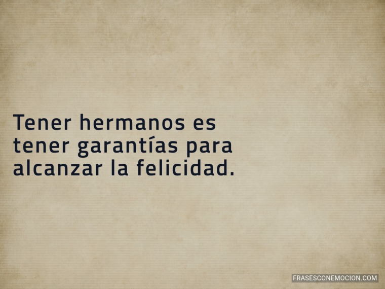 Tener hermanos es...