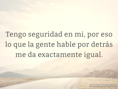 Tengo seguridad en mi...