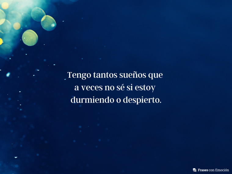 Tengo tantos sueños que...