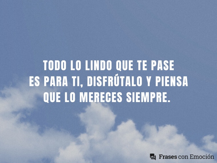 Todo lo lindo que te pase...