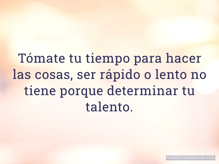 Tómate tu tiempo para...