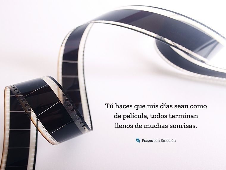 Tú haces que mis días sean como de película...