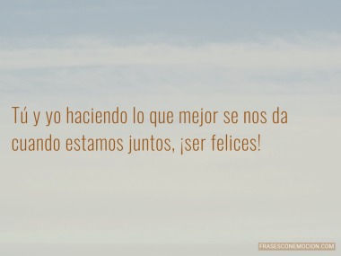 Poder compartir tiempo contigo... - Frases con Emoción