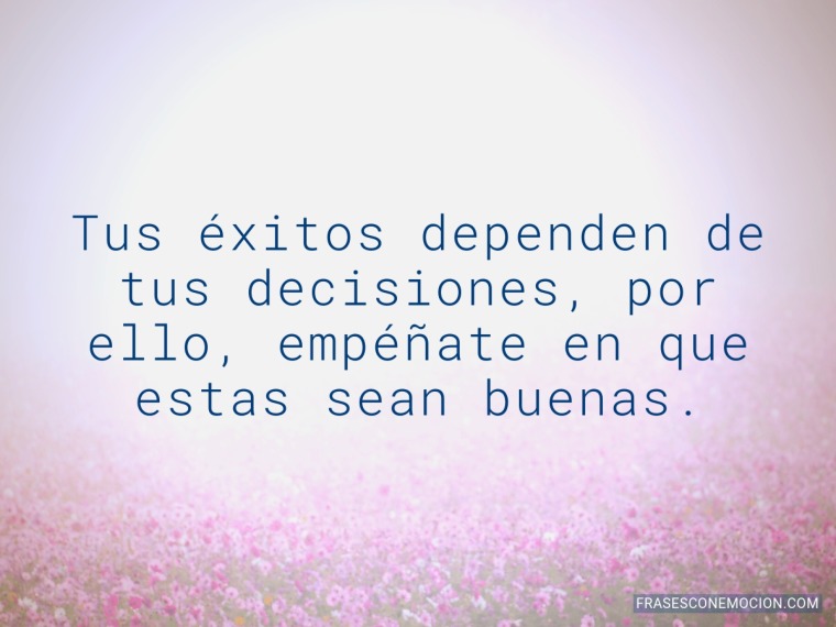 Tus éxitos dependen...